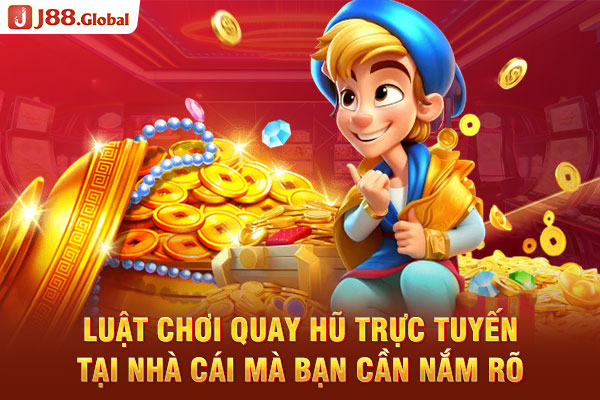 Luật chơi quay hũ trực tuyến tại nhà cái mà bạn cần nắm rõ Luật chơi quay hũ trực tuyến tại nhà cái mà bạn cần nắm rõ