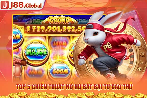 Top 5 chiến thuật nổ hũ bất bại từ cao thủ Top 5 chiến thuật nổ hũ bất bại từ cao thủ